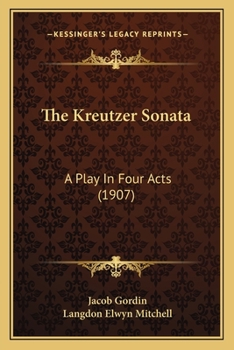Paperback The Kreutzer Sonata: A Play In Four Acts (1907) Book