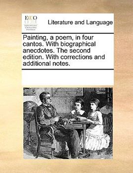 Paperback Painting, a poem, in four cantos. With biographical anecdotes. The second edition. With corrections and additional notes. Book