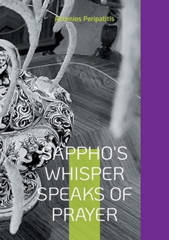 Paperback Sappho's whisper speaks of prayer: The author's philosophical reflections with the sandals of AI Multilingual edition (Scloka)( Book