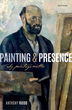 Hardcover Painting and Presence: Why Paintings Matter Book
