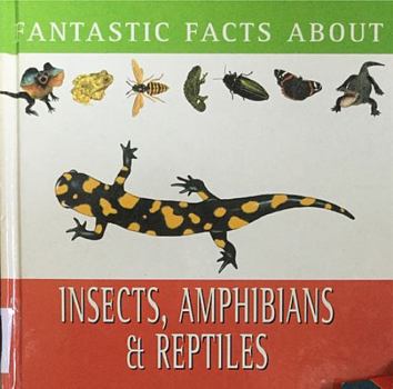 Hardcover Fantastic Facts About Insects, Amphibians, & Reptiles Book