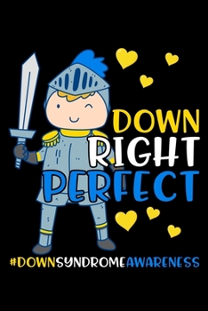 Down Right Perfect #DownSyndromeAwareness: Down Syndrome Awareness Journal, Diary, Notebook or Gift
