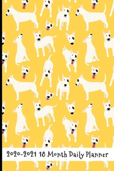2020 - 2021 18 Month Daily Planner: Brilliant Bull Terrier Cover | Daily Organizer Calendar Agenda | 6x9 | Work, Travel, School Home | Monthly Yearly ... (Bull Terrier Lifestyle Organizer Series)