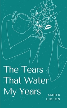 Paperback The Tears That Water My Years Book