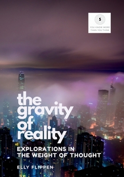 Paperback The Gravity of Reality: Explorations in the Weight of Thought Book