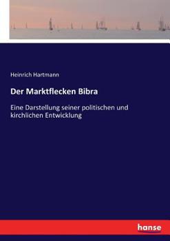 Paperback Der Marktflecken Bibra: Eine Darstellung seiner politischen und kirchlichen Entwicklung [German] Book