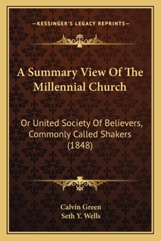 Paperback A Summary View Of The Millennial Church: Or United Society Of Believers, Commonly Called Shakers (1848) Book