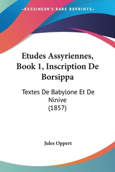 Paperback Etudes Assyriennes, Book 1, Inscription De Borsippa: Textes De Babylone Et De Ninive (1857) [French] Book