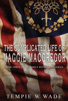 The Complicated Life of Maggie MacGregor - Book #3 of the A Timely Revolution