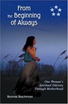 Paperback From the Beginning of Always: One Woman's Spiritual Odyssey Through Motherhood Book