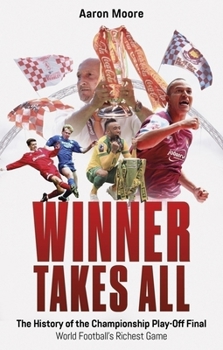 Paperback Winner Takes All: The History of the Championship Play Off Final, World Football's Richest Game Book