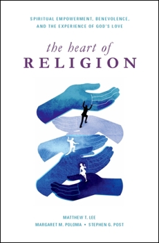 Hardcover Heart of Religion: Spiritual Empowerment, Benevolence, and the Experience of God's Love Book