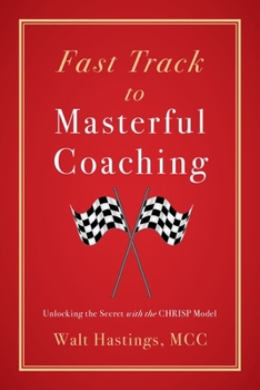 Paperback Fast Track to Masterful Coaching: Unlocking the Secret with the CHRISP Model Book