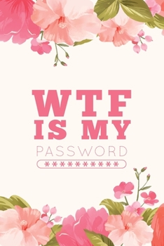 Paperback WTF Is My Password, Password Journal: Password Book, Password Log Book, And Internet Password Organizer, Alphabetical Password Book, Logbook To Protec Book