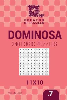 Paperback Creator of puzzles - Dominosa 240 Logic Puzzles 11x10 (Volume 7) Book