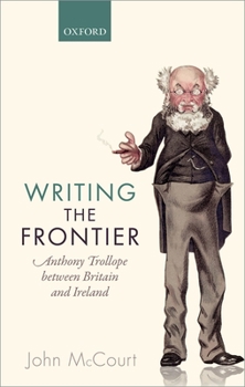 Hardcover Writing the Frontier: Anthony Trollope Between Britain and Ireland Book