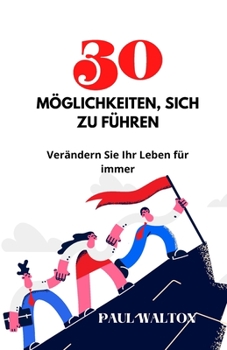 Paperback 30 Möglichkeiten, Sich Zu Führen: Verändern Sie Ihr Leben für immer [German] Book