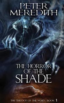 The Horror of the Shade - Book #1 of the Trilogy of the Void