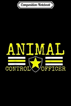 Composition Notebook: Animal Control Officer - Rescue Uniform  Journal/Notebook Blank Lined Ruled 6x9 100 Pages