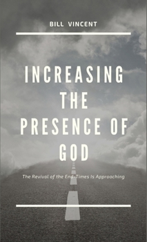 Hardcover Increasing the Presence of God: The Revival of the End-Times Is Approaching Book