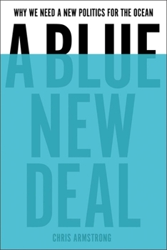 Hardcover A Blue New Deal: Why We Need a New Politics for the Ocean Book