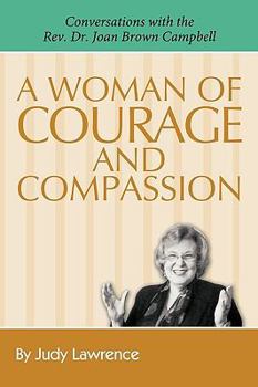 Paperback A Woman of Courage & Compassion: Conversations with the REV. Dr. Joan Brown Campbell Book