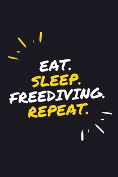 EAT. SLEEP. FREEDIVING. REPEAT.: 6" x 9" 110 Page Lined Journal / Blank Lined Journal For kids, ramen , student, school, women, girls, boys, men, ... 110 Pages, 6x9, Soft Cover, Matte Finish