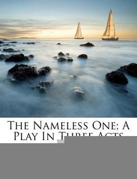 Paperback The Nameless One; A Play in Three Acts Book