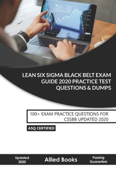 Paperback Lean Six Sigma Black Belt Exam Guide 2020 Practice Test Questions & Dumps: 100+ Exam Practice Questions For CSSBB Updated 2020 Book