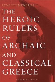Paperback The Heroic Rulers of Archaic and Classical Greece Book