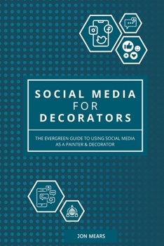 Paperback Social Media for Decorators: The evergreen guide to using social media as a Painter & Decorator Book