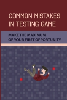 Paperback Common Mistakes In Testing Game: Make The Maximum Of Your First Opportunity: The First Year Of Your Game Career Book