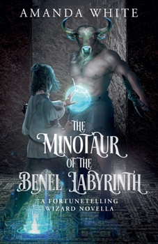 The Minotaur of the Benel Labyrinth (The Fortunetelling Wizard)