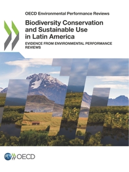 OECD Environmental Performance Reviews Biodiversity Conservation and Sustainable Use in Latin America Evidence from Environmental Performance Reviews