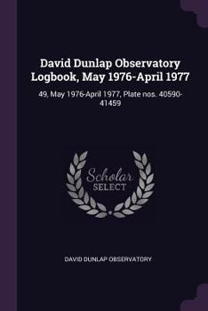 Paperback David Dunlap Observatory Logbook, May 1976-April 1977: 49, May 1976-April 1977, Plate nos. 40590-41459 Book