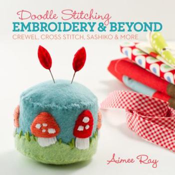 Paperback Doodle Stitching: Embroidery & Beyond: Crewel, Cross Stitch, Sashiko & More Book
