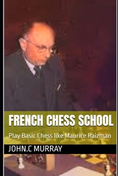 Paperback French Chess School: Play Basic Chess like Maurice Raizman [French] Book