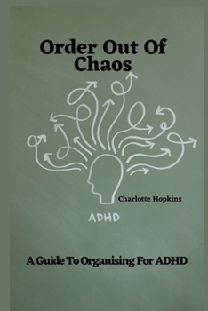 Paperback Order Out of Chaos: A Guide to Organizing for ADHD Book