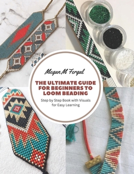 Paperback The Ultimate Guide for Beginners to Loom Beading: Step by Step Book with Visuals for Easy Learning Book