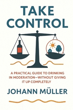 Paperback Take Control: A practical guide to drinking in moderation-without giving it up completely Book