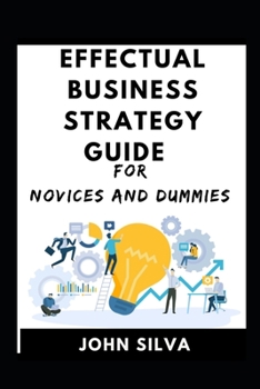 Paperback Effectual Business Strategy For Novices And Dummies Book