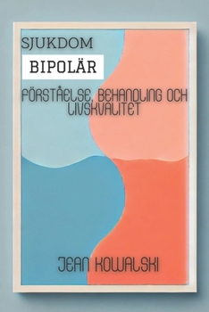 Bipolär Sjukdom: Förståelse, Behandling Och Livskvalitet (Swedish Edition)