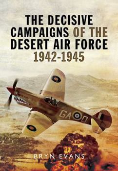 Hardcover The Decisive Campaigns of the Desert Air Force 1942 - 1945 Book