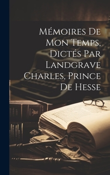 Hardcover Mémoires de mon temps, dictés par landgrave Charles, prince de Hesse [French] Book