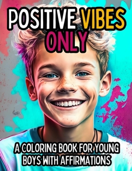 Paperback Positive Vibes Only: A Coloring Book for Young Boys with 50 Positive Affirmations Book