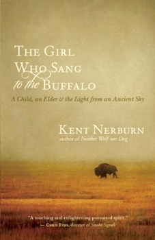 The Girl Who Sang to the Buffalo: A Child, an Elder, and the Light from an Ancient Sky - Book #3 of the Neither Wolf Nor Dog
