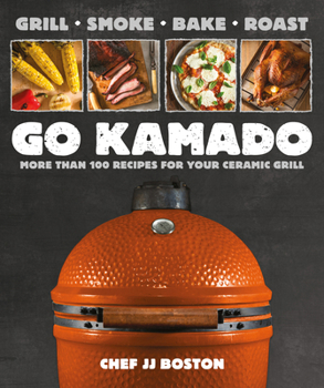 Paperback Go Kamado: More Than 100 Recipes for Your Ceramic Grill Book