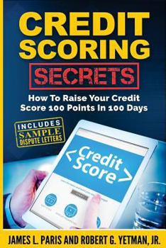 Paperback Credit Scoring Secrets: How To Raise Your Credit Score 100 Points In 100 Days Book