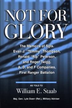 Paperback Not for Glory: The Memoirs of Sgts. Evan J. "Tommy" Thompson, Ronald "Rip" Peterson, and Roger Twigg, First Ranger Battalion Book