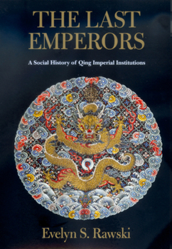 The Last Emperors: A Social History of Qing Imperial Institutions